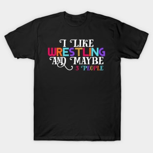 I Like Wrestling and maybe three people T-Shirt